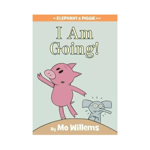 I Am Going! (an Elephant and Piggie Book)