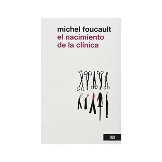 Nacimiento De La Clinica (2Ś Ed) Una Arqueologia De La Mirada Medica, El