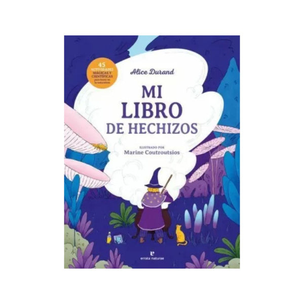 Mi Libro De Hechizos 45 Actividades Magicas Y Cientificas Para Hacer En La Naturaleza