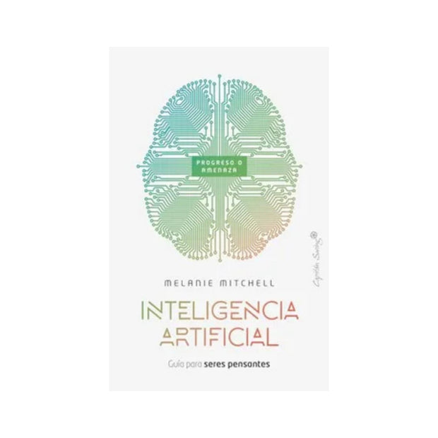 Inteligencia Artificial Guia Para Seres Pensantes