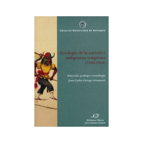 Antologia De La Narrativa Indigenista Temprana 1848-1904