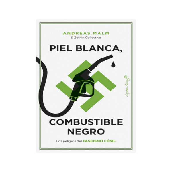 Piel Blanca Combustible Negro Los Peligros Del Fascismo Fosil