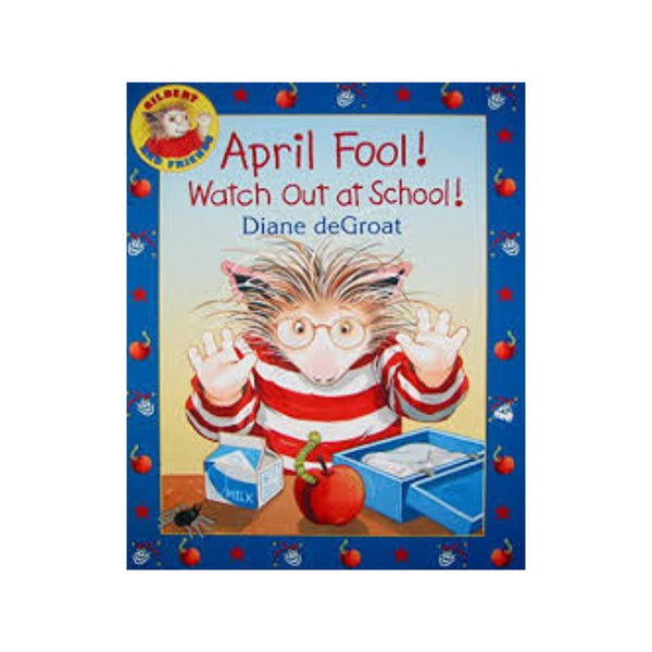 April Fool! Watch Out at School!: A Springtime Book For Kids