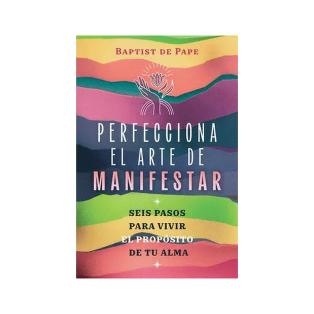 Perfecciona El Arte De Manifestar