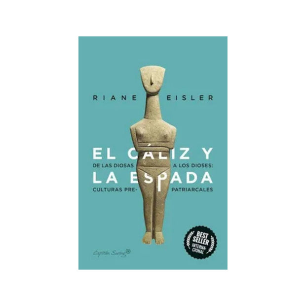 Caliz Y La Espada De Las Diosas A Los Dioses Culturas Prepatriarcales, El