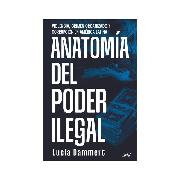 Anatomía del poder ilegal