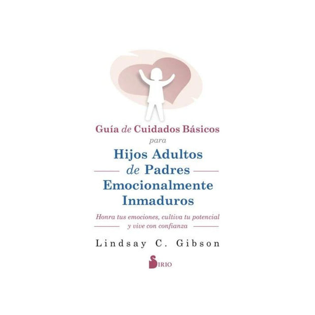 Guía De Cuidados Básicos Para Hijos Adultos De Padres Emocionalmente Inmaduros