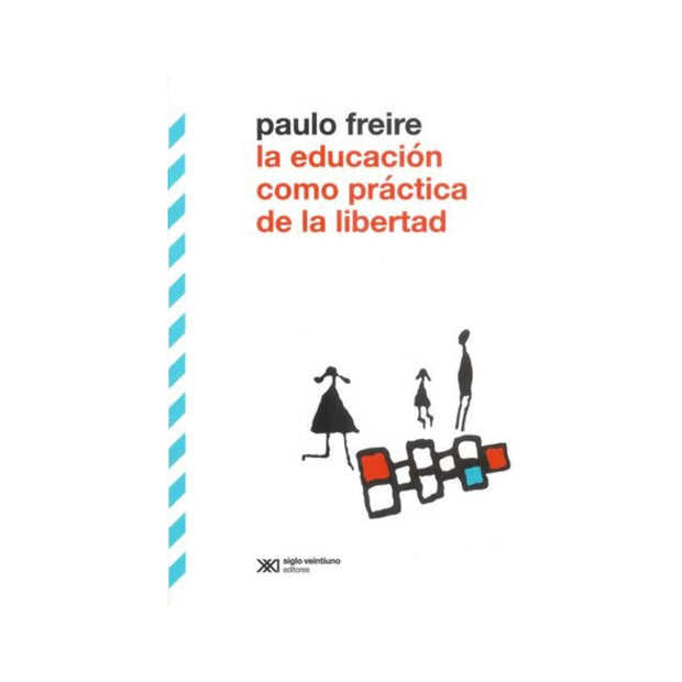 Educacion Como Practica De La Libertad, La