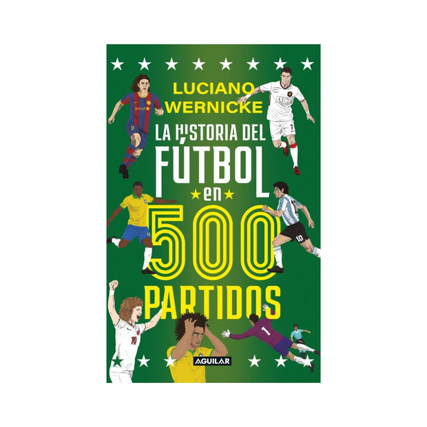La Historia Del Futbol En 500 Partidos