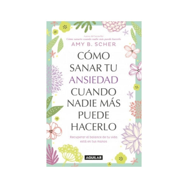 Cómo sanar tu ansiedad cuando nadie más puede hacerlo