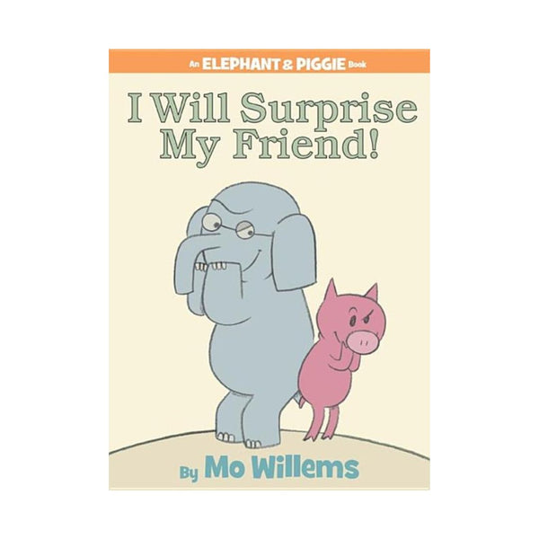 I Will Surprise My Friend! (an Elephant and Piggie Book)