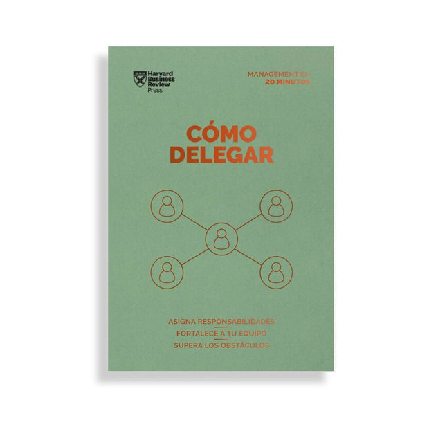 Cómo Delegar. Serie Management En 20 Minutos