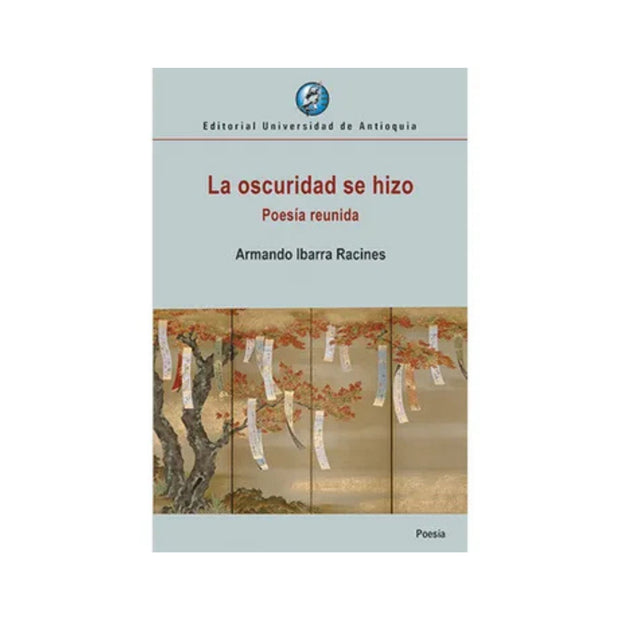 La Oscuridad Se Hizo Poesia Reunida