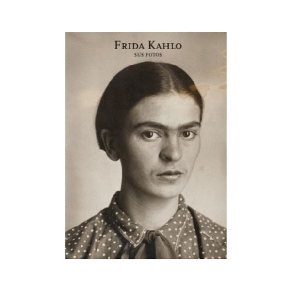 Frida Kahlo. Sus Fotos