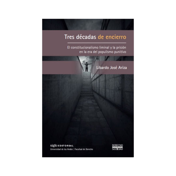 Tres Decadas De Encierro El Constitucionalismo Liminal Y La Prision En La Era Del Populismo Punitivo