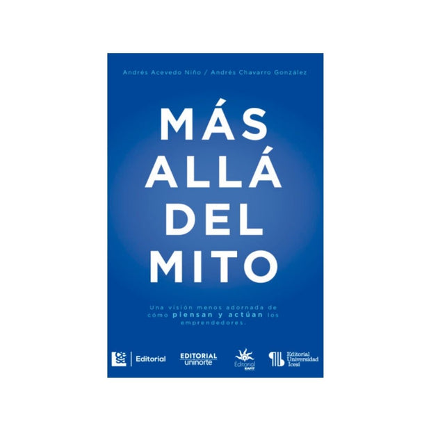Mas Alla Del Mito Una Vision Menos Adornada De Como Piensan Y Actuan Los Emprendedores