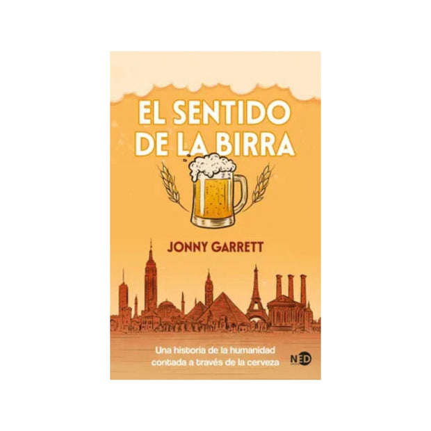 Sentido De La Birra Una Historia De La Humanidad Contada A Traves De La Cerveza, El