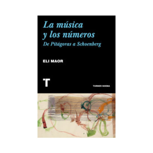 Música Y Los Numeros,La: De Pitagoras A Schoenberg