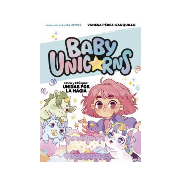 Baby Unicorns 2 - Nora y Chispas: Unidas por la magia