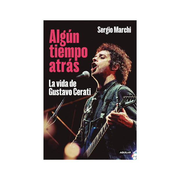 Algún Tiempo Atrás. La Vida De Gustavo Cerati