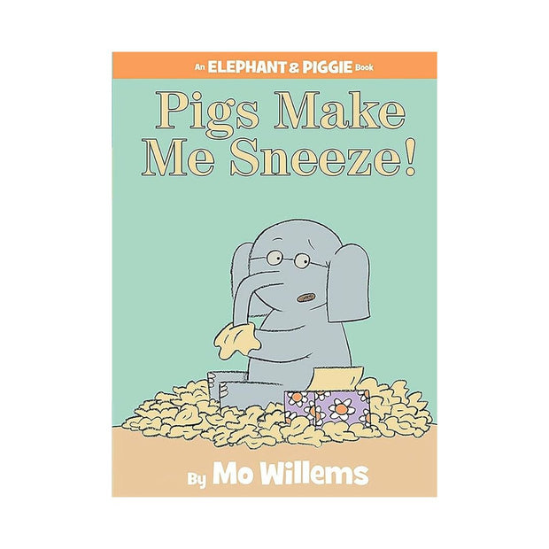 Pigs Make Me Sneeze! (an Elephant and Piggie Book)