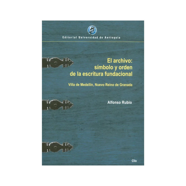 El Archivo Simbolo Y Orden De La Escritura Fundacional Villa De Medellin Nuevo Reino De Granada