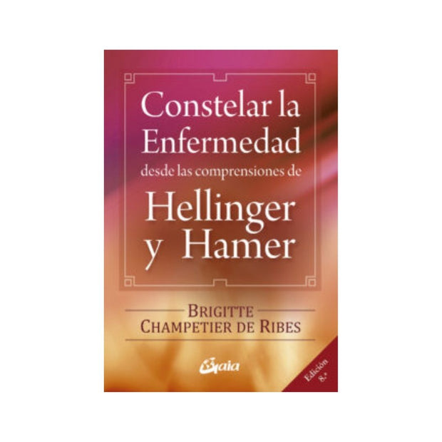Constelar La Enfermedad Desde Las Comprensiones De Hellinger Y Hamer