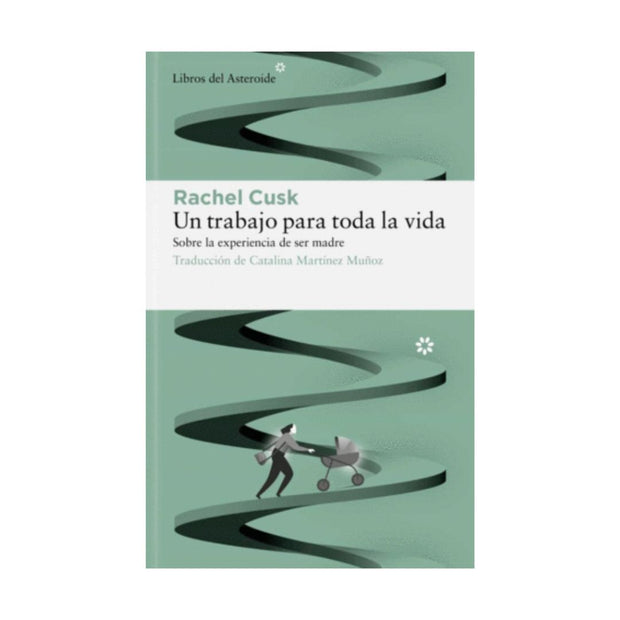 Un Trabajo Para Toda La Vida Sobre La Experiencia De Ser Madre