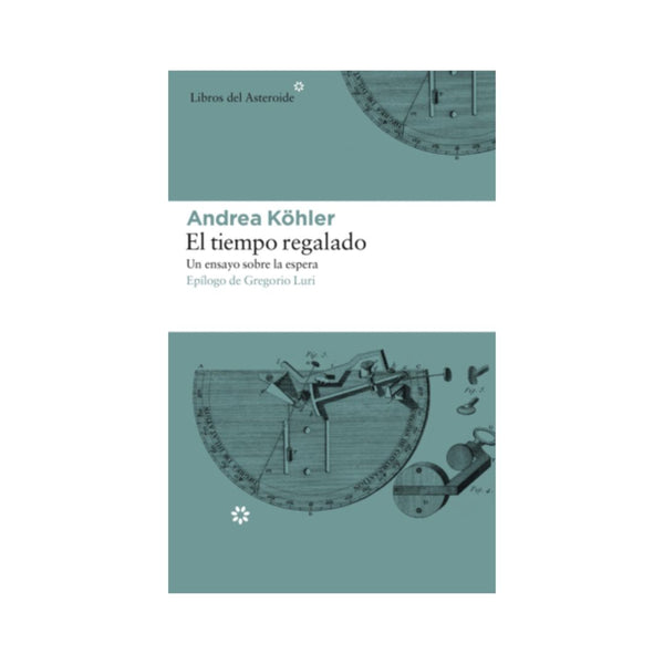 Tiempo Regalado Un Ensayo Sobre La Espera, El