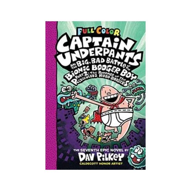 Captain Underpants and the Big, Bad Battle of the Bionic Booger Boy, Part 2: The Revenge of the Ridiculous Robo-Boogers: Color Edition (Captain Underp
