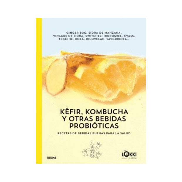 Kéfir, Kombucha y Otras Bebidas Probióticas: Recetas de Bebidas Buenas Para la Salud