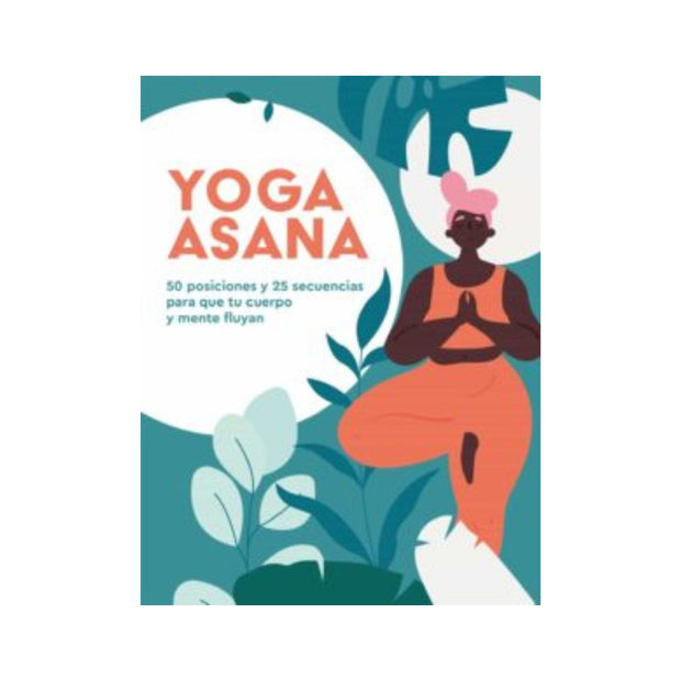 Yoga Asana: 50 Posiciones Y 25 Secuencias Para Que Tu Cuerpo Y Mente Fluyan; Varios