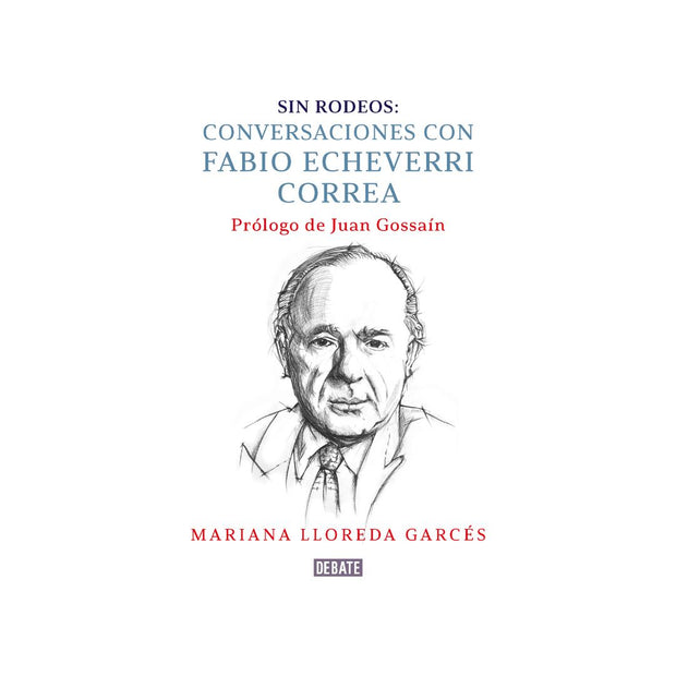 Sin Rodeos: Conversaciones con Fabio Echeverri Correa