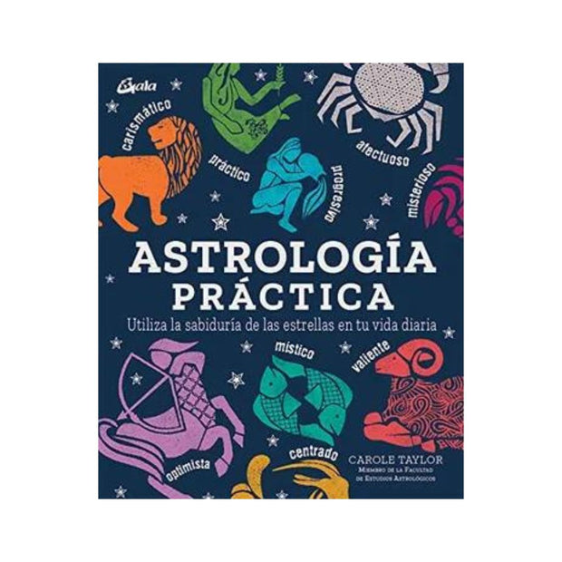 Astrología Práctica. Utiliza la Sabiduría de las Estrellas en tu Vida Diaria