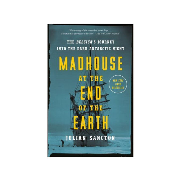Madhouse at the End of the Earth: The Belgica's Journey Into the Dark Antarctic Night