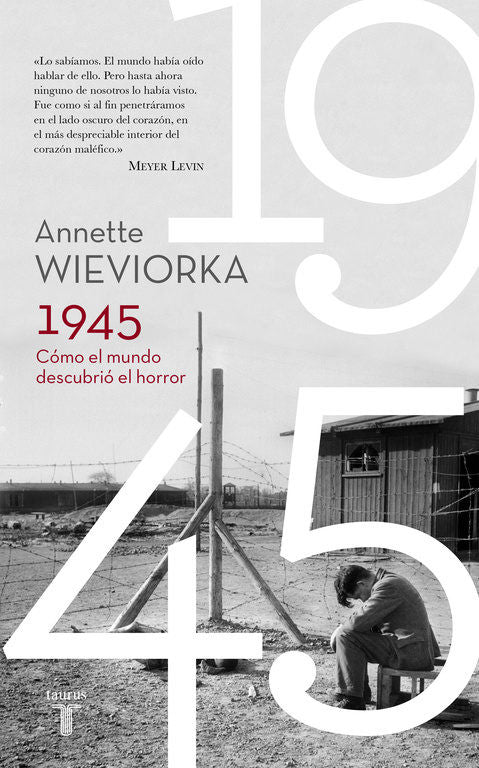 1945. El Descubrimiento. Cómo El Mundo Descubrió El Horror
