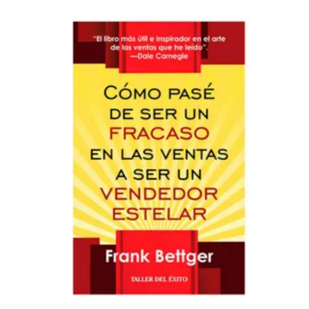 Cómo Pasé De Ser Un Fracaso En Las Ventas A Ser Un Vendedor Estelar