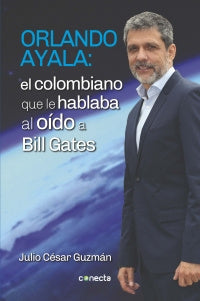 Orlando Ayala: El Colombiano Que Le Hablaba Al Oído A Bill Gates