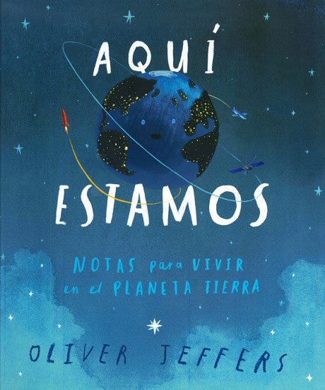 Aquí Estamos.  Notas Para Vivir En El Planeta Tierra