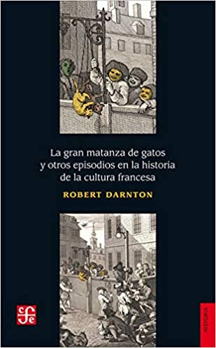 Gran Matanza De Gatos Y Otros Episodios En La Historia De La Cultura Francesa, La