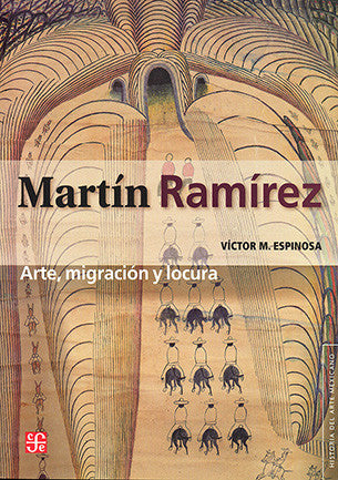 Martín Ramírez. Arte, Migración Y Locura