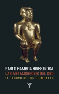 Metamorfosis Del Oro La - Tesoro Quimbay