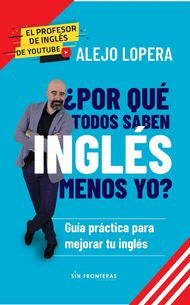 ¿Por Qué Todos Saben Inglés Menos Yo? Alejo Lopera