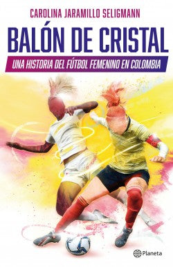 Balón De Cristal  Una Historia Del Fútbol Femenino