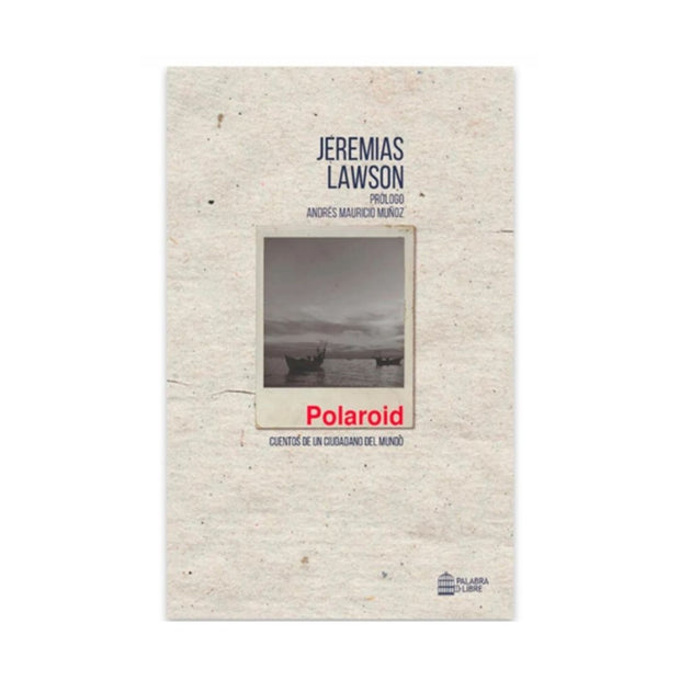 Polaroid.  Cuentos De Un Ciudadano Del Mundo