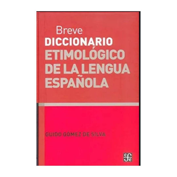 Breve Diccionario Etimológico De La Lengua Española: 10000 Artículos, 1300 Familias De Palabras