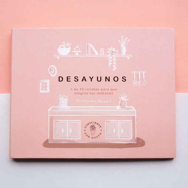 Desayunos.  + De 50 Recetas Para Que Alegres Tus Mañanas