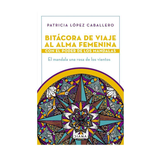 Bitácora De Viaje Al Alma Femenina Con El Poder De Los Mandalas