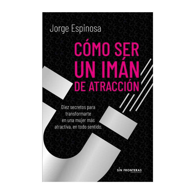 Como Ser Un Iman De Atraccion