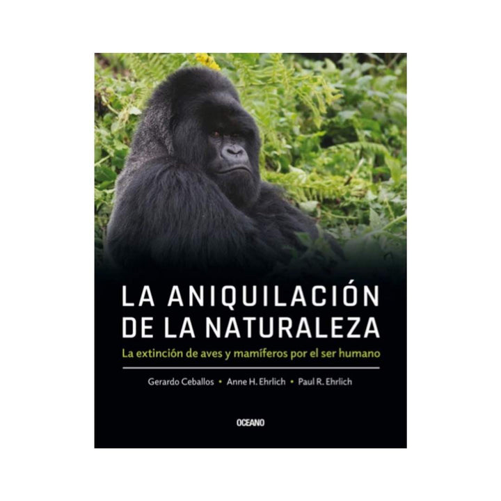 Aniquilación De La Naturaleza, La. La Extinción De Aves Y Mamíferos Por El Ser Humano.